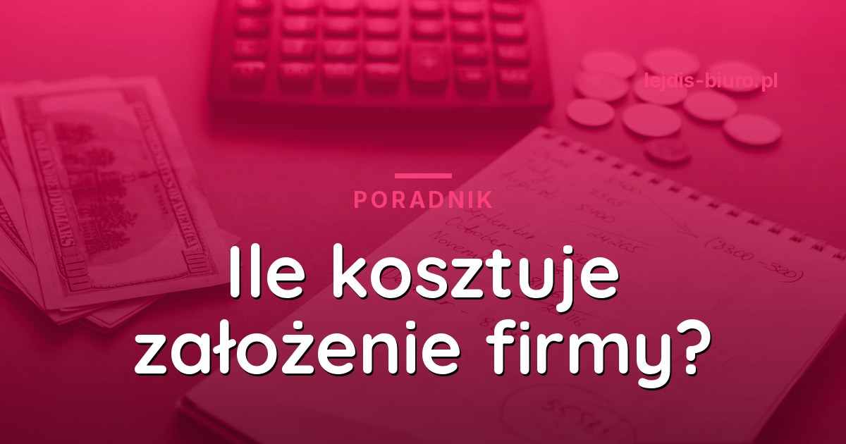Ile kosztuje założenie firmy w 2026 - pełne zestawienie
