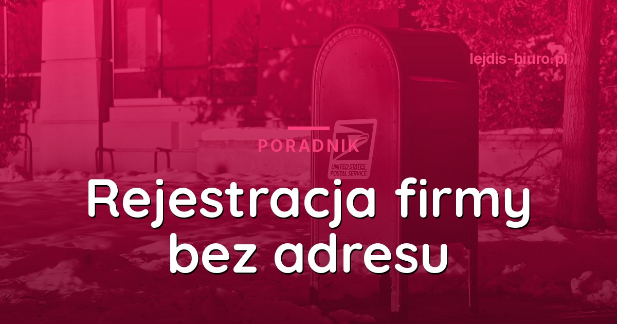 Rejestracja firmy bez adresu - co zrobić bez lokalu