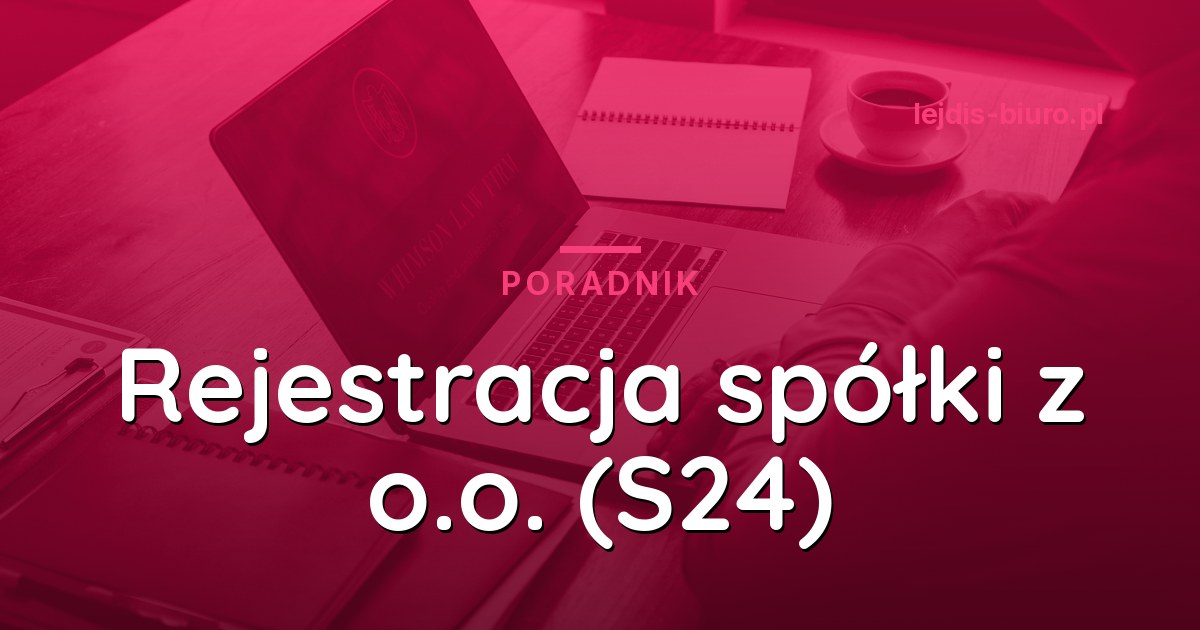 Rejestracja spółki z o.o. przez S24 - krok po kroku (2026)