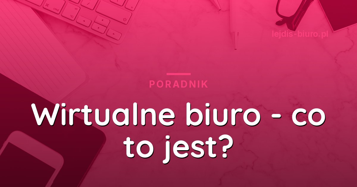 Wirtualne biuro - co to jest, jak działa i czy warto